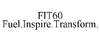 FIT60 FUEL.INSPIRE.TRANSFORM.