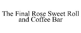 THE FINAL ROSE SWEET ROLL AND COFFEE BAR