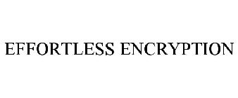 EFFORTLESS ENCRYPTION