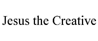 JESUS THE CREATIVE