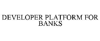 DEVELOPER PLATFORM FOR BANKS