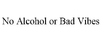 NO ALCOHOL OR BAD VIBES