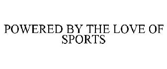 POWERED BY THE LOVE OF SPORTS