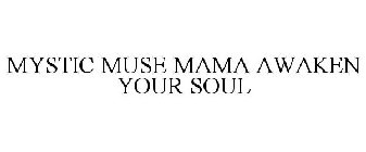 MYSTIC MUSE MAMA AWAKEN YOUR SOUL