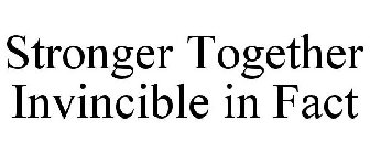 STRONGER TOGETHER INVINCIBLE IN FACT