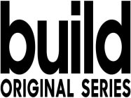 BUILD ORIGINAL SERIES