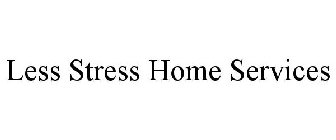 LESS STRESS HOME SERVICES