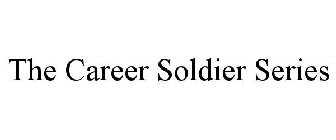 THE CAREER SOLDIER SERIES