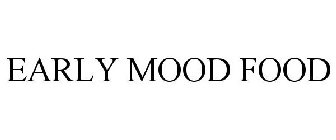 EARLY MOOD FOOD