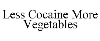 LESS COCAINE MORE VEGETABLES