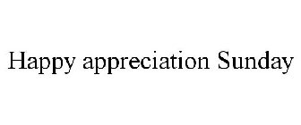 HAPPY APPRECIATION SUNDAY