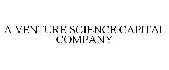 A VENTURE SCIENCE CAPITAL COMPANY