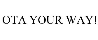 OTA YOUR WAY!