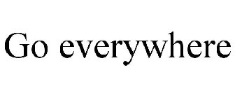 GO EVERYWHERE