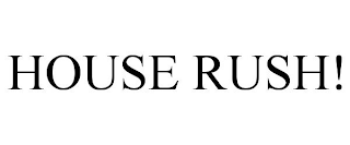 HOUSE RUSH!