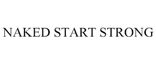 NAKED START STRONG