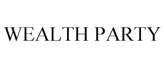 WEALTH PARTY