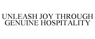 UNLEASH JOY THROUGH GENUINE HOSPITALITY