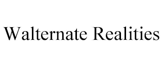 WALTERNATE REALITIES