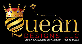 QUEAN DESIGNS LLC CREATIVELY ASSISTING OUR CLIENTS IN CREATING BUZZZ