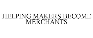 HELPING MAKERS BECOME MERCHANTS