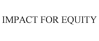 IMPACT FOR EQUITY