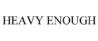 HEAVY ENOUGH