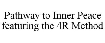 PATHWAY TO INNER PEACE FEATURING THE 4R METHOD