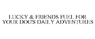 LUCKY & FRIENDS FUEL FOR YOUR DOG'S DAILY ADVENTURES