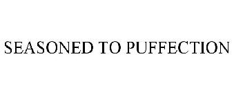 SEASONED TO PUFFECTION