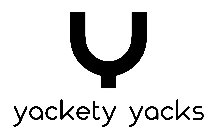 Y YACKETY YACKS