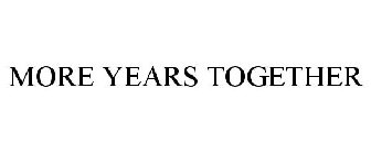 MORE YEARS TOGETHER