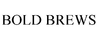 BOLD BREWS