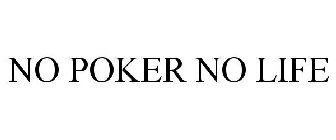 NO POKER NO LIFE