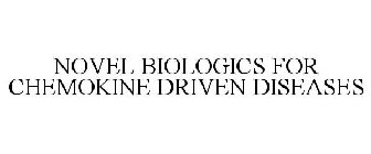 NOVEL BIOLOGICS FOR CHEMOKINE DRIVEN DISEASES