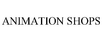ANIMATION SHOPS
