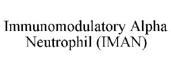 IMMUNOMODULATORY ALPHA NEUTROPHIL (IMAN)