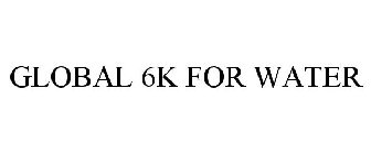 GLOBAL 6K FOR WATER