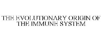 THE EVOLUTIONARY ORIGIN OF THE IMMUNE SYSTEM