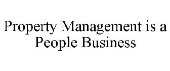 PROPERTY MANAGEMENT IS A PEOPLE BUSINESS