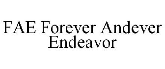 FAE FOREVER ANDEVER ENDEAVOR