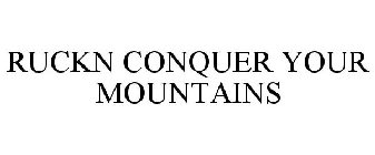 RUCKN CONQUER YOUR MOUNTAINS