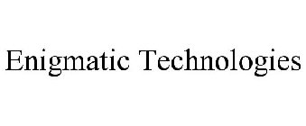 ENIGMATIC TECHNOLOGIES
