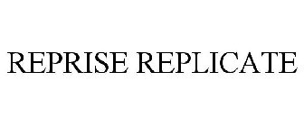 REPRISE REPLICATE