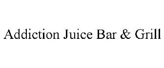 ADDICTION JUICE BAR & GRILL