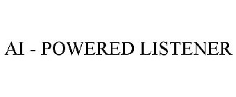 AI - POWERED LISTENER