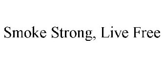 SMOKE STRONG, LIVE FREE