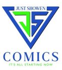 JUST SHOWEN JS COMICS IT'S ALL STARTING NOW