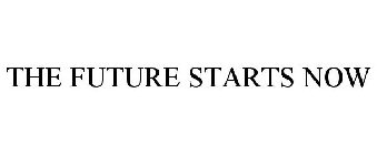 THE FUTURE STARTS NOW