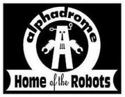 A ALPHADROME HOME OF THE ROBOTS